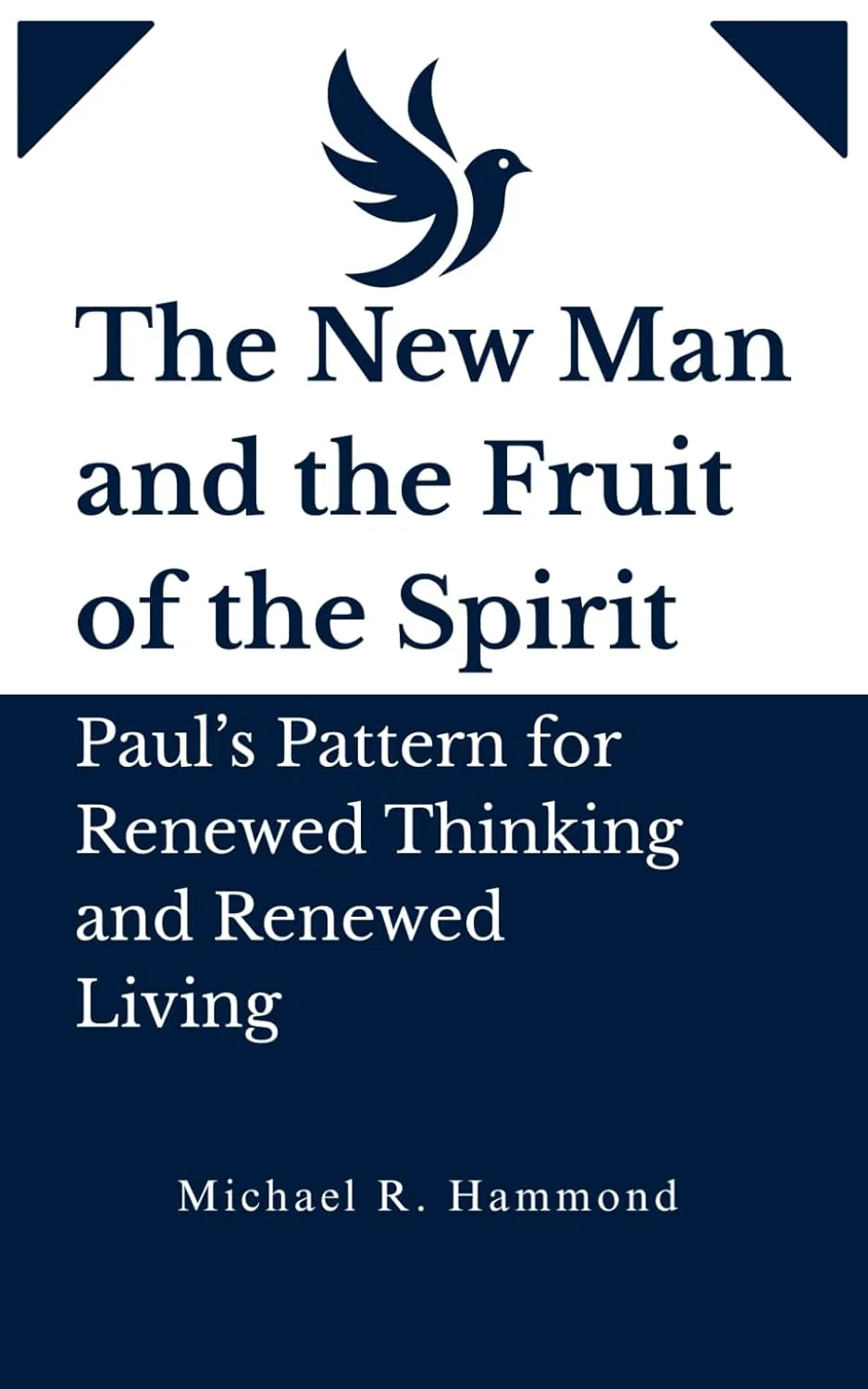 Front cover of The New Man and the Fruit of the Spirit: Paul's Pattern for Renewed Thinking and Renewed Living, by Michael R. Hammond
