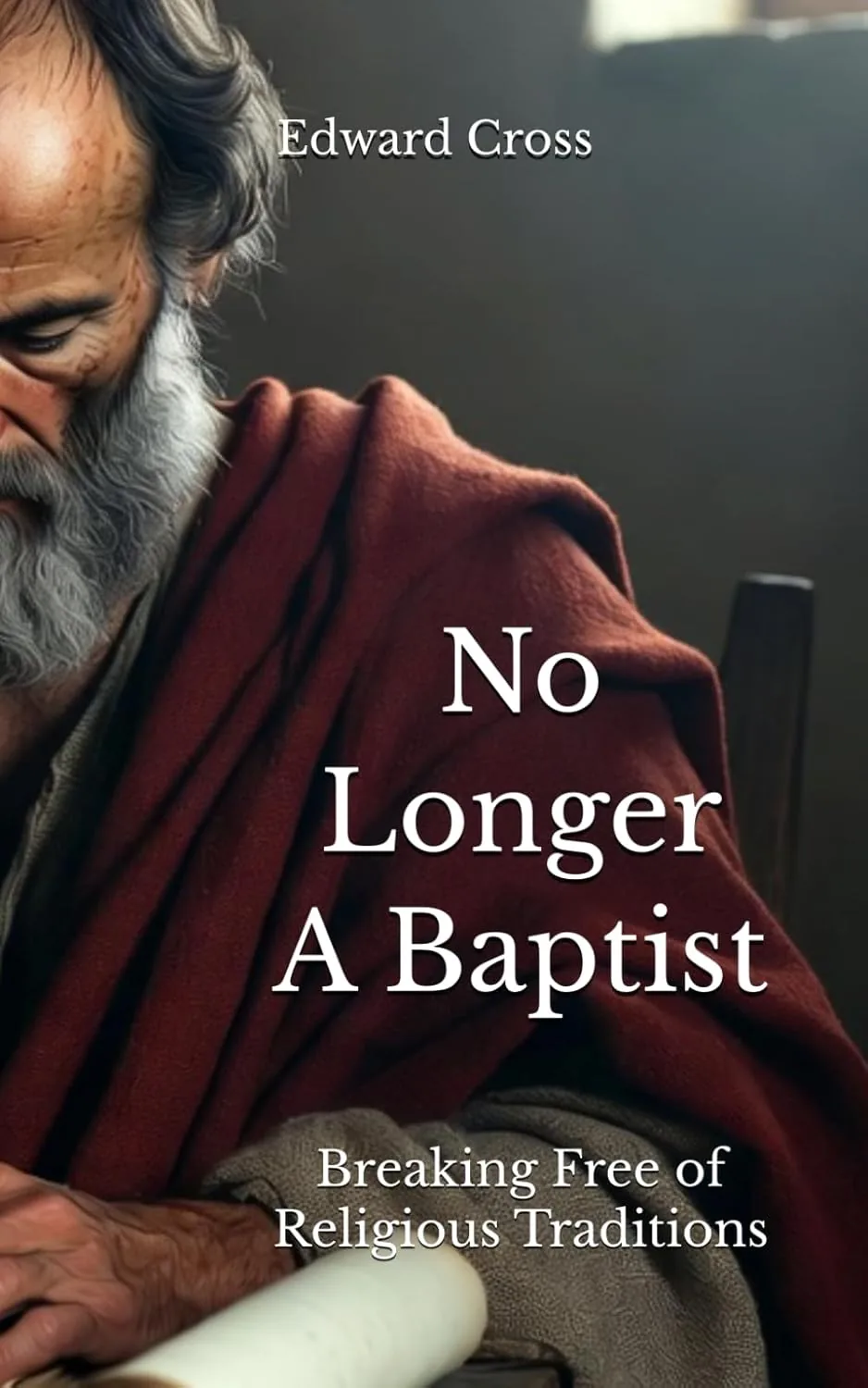 Front cover of No Longer A Baptist: Breaking Free of Religious Traditions, by Edward Cross